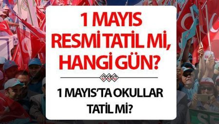 1 Mayıs resmi tatil mi, hangi gün? | 1 Mayıs okullar tatil mi, üniversitelerde ders olacak mı, kamu kurumları kapalı mı? İşte 2025 resmi tatil günleri!