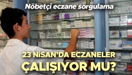 23 NİSAN ECZANELER AÇIK MI, KAPALI MI? 23 Nisan’da eczaneler tatil mi, kaça kadar çalışıyor? 23 Nisan Çarşamba nöbetçi eczane sorgulama ekranı ve çalışma saatleri!