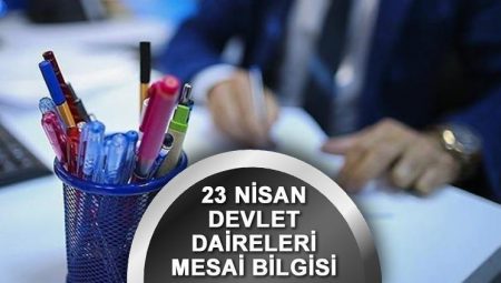 23 Nisan resmi kurumlar çalışma bilgisi 2025 || Bugün (23 Nisan) devlet daireleri açık mı, çalışıyor mu?