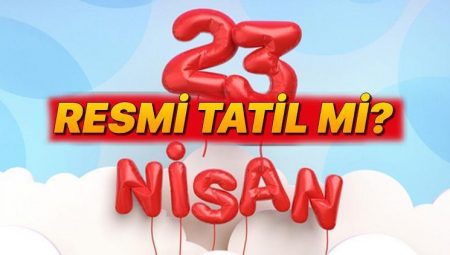 23 Nisan resmi tatil mi 2025, hangi gün? 23 Nisan okullar ve üniversiteler tatil mi?
