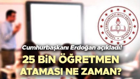 25 BİN ÖĞRETMEN ATAMASI NE ZAMAN 2025 SON DAKİKA AÇIKLAMA || Cumhurbaşkanı Erdoğan muştuyu duyurdu! MEB 25 bin kontratlı öğretmen ataması branş dağılımı ve takımlar muhakkak oldu mu, atama takvimi ve müracaat kılavuzu yayınlandı mı? MEB 2025 yılı öğretmen atama başvurusu son durum!
