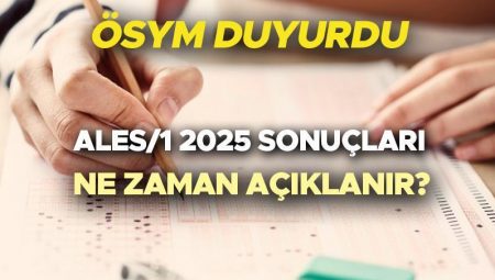 ALES/ 1 İMTİHAN SONUÇLARI AÇIKLANMA TARİHİ | ALES sonuçları ne vakit açıklanacak 2025, açıklanma tarihi belirli oldu mu? ÖSYM duyurdu! e-Devlet ALES 1 2025 imtihan sonucu sorgulama ekranı bilgisi!