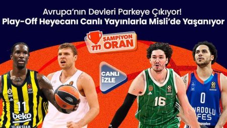 Avrupa’nın Devleri Parkeye Çıkıyor! Play-Off Heyecanı Canlı Yayınlarla Misli’de Yaşanıyor