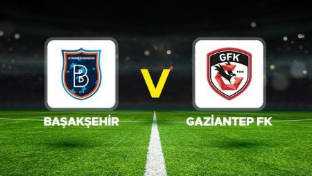 Başakşehir – Gaziantep FK maçı ne vakit, saat kaçta, hangi kanalda? Süper Lig 32. hafta maçı canlı izle!