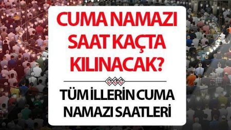 CUMA NAMAZI SAATİ İSTANBUL ANKARA İZMİR VE VİLAYET İL (11 NİSAN 2025) || Cuma namazı saat kaçta, kaç rekat, nasıl kılınır farz mı?