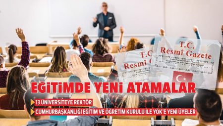 Eğitimde yeni atamalar… 13 üniversiteye rektör… Cumhurbaşkanlığı Eğitim ve Öğretim Politikaları Kurulu ile YÖK’e yeni üyeler