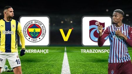 Fenerbahçe Trabzonspor maçı ne vakit saat kaçta hangi kanalda? Mümkün 11’ler