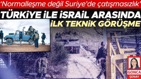 İsrail ile birinci teknik görüşme: ‘Normalleşme değil Suriye’de çatışmasızlık’
