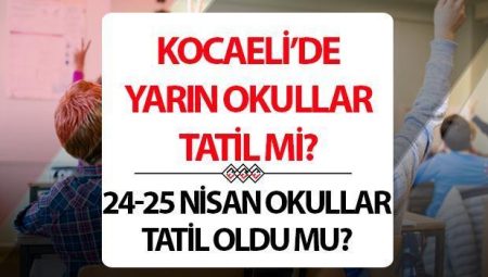 Kocaeli’de okullar tatil mi? Valilikten basın açıklaması… 24-25 Nisan Kocaeli’de okullar tatil edildi mi?