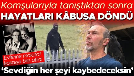 Komşularıyla tanıştıktan sonra hayatları kâbusa döndü! Konutlarına molotofkokteyli bile atıldı | ‘Sevdiğin her şeyi kaybedeceksin ve sana izleteceğim’