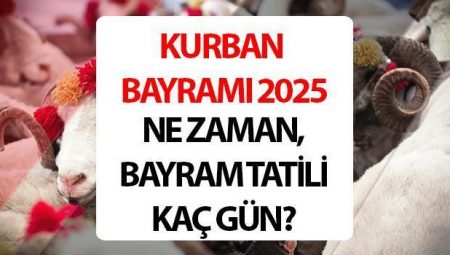 Kurban Bayramı ne vakit, kaç gün kaldı? Kurban Bayramı 2025 tatili kaç gün, 9 gün mü olacak?