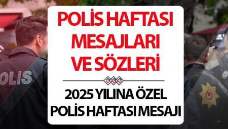 POLİS HAFTASI İLETİLERİ 2025: Polis Haftası ne vakit kutlanır? 2025 Polis Haftası bildirileri ve tarih bilgileri