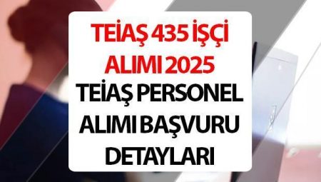 TEİAŞ işçi alımı 2025 || TEİAŞ 435 emekçi alımı ne vakit? TEİAŞ işçi alımı başvurusu nasıl yapılır?