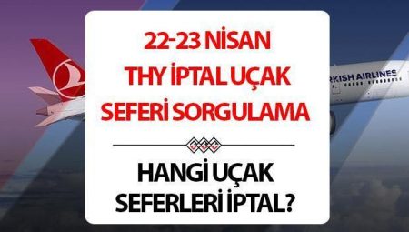THY İPTAL SEFERLER LİSTESİ 22-23 NİSAN 2025 | Uçak seferleri iptal mi, hangi uçak seferleri iptal edildi? THY Basın Müşaviri Yahya Üstün açıkladı! İşte bugün ve yarın iptal edilen THY uçak seferleri sorgulama!