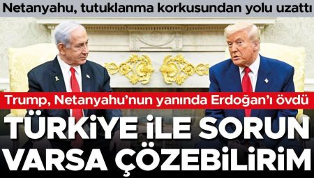 Trump, Netanyahu’nun yanında Erdoğan’ı övdü! ‘Türkiye ile sorun varsa çözebilirim’