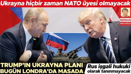 Trump’ın Ukrayna planı bugün Londra’da masada