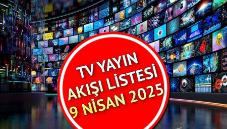 TV YAYIN AKIŞI 9 NİSAN 2025 ÇARŞAMBA || Bugün tv’de hang diziler var? Kanal D, Show TV, TRT1, ATV, Star TV, TV8, Now TV yayın akışı ve tv rehberi