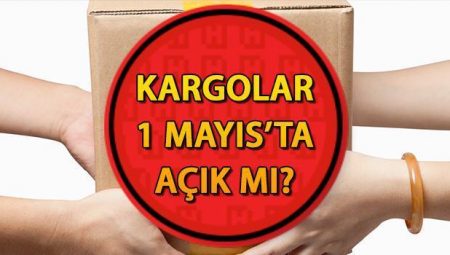 1 Mayıs kargolar açık mı, kapalı mı, dağıtım yapacak mı? 1 Mayıs Perşembe günü PTT, Aras, Yurtiçi, MNG, Hız kargo çalışıyor mu?