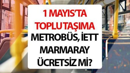 1 MAYIS TOPLU TAŞIMA FİYATSIZ Mİ 2025? (İSTANBUL, ANKARA, İZMİR) | 1 Mayıs İETT, Metrobüs, Başkentray, İZBAN, metro, tramvay, vapur, Marmaray ücretsiz mı, fiyatsız mi olacak?