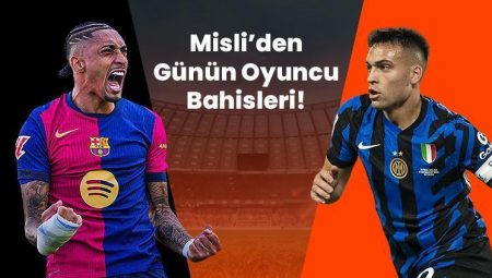 Barcelona’da Raphinha, Inter’da Lautaro Devler Ligi’nde gollerini sıralamaya devam ediyor! İşte Misli’den günün oyuncu bahisleri