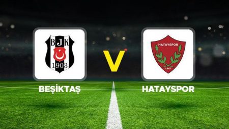 Canlı Anlatım: Beşiktaş Hatayspor (Süper Lig maçı)