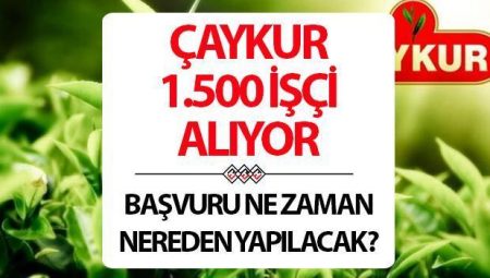 ÇAYKUR EMEKÇİ ALIMI 2025 MÜRACAAT TARİHİ | Çaykur 1500 emekçi alımı müracaat tarihi aşikâr oldu mu, ne vakit yapılacak?