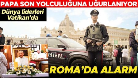 Dünya başkanları Vatikan’da! Roma’da alarm