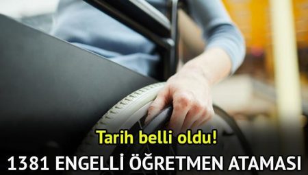 Engelli öğretmen ataması 2025 son durum || 1381 engelli öğretmen ataması ne zaman yapılacak?