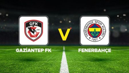 GFK – FB MAÇI CANLI İZLE || Gaziantep FK- Fenerbahçe maçı ne vakit, saat kaçta, hangi kanalda? İşte mümkün 11’ler…