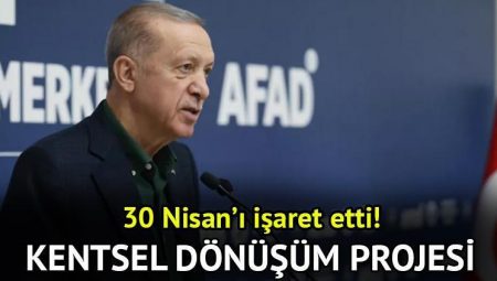 Kentsel dönüşüm projesi nedir, ne vakit açıklanacak? Cumhurbaşkanı Erdoğan 30 Nisan’ı işaret etti!