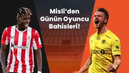 Nico Williams, San Mames’te gollerini sıralıyor, Kasper Hogh, Bodo Glimt’i taşımaya devam ediyor! İşte Misli’den günün oyuncu bahisleri