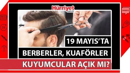 19 Mayıs (Bugün) kuyumcular, berberler, kuaförler açık mı, çalışıyor mu?