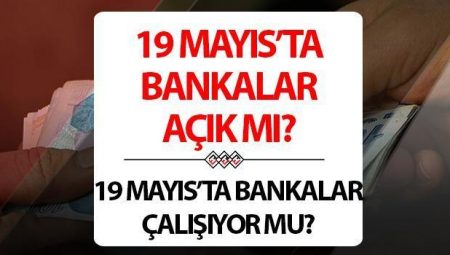 19 Mayıs’ta bankalar açık mı? 19 Mayıs Pazartesi günü bankalar çalışıyor mu, kapalı mı?