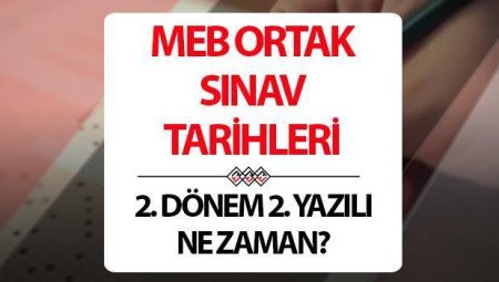 2.dönem 2.sınavlar ne vakit yapılacak? 2025 2. periyot 2. yazılı imtihan tarihleri