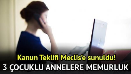 3 çocuk doğuran annelere memurluk mu verilecek? 3 çocuk sahibi bayanlar memur olsun teklifi Meclis’e sunuldu!