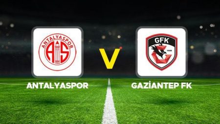 Antalyaspor – Gaziantep FK maçı ne vakit, saat kaçta, hangi kanalda?