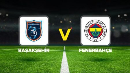 Canlı Anlatım: Başakşehir – Fenerbahçe (Süper Lig maçı)