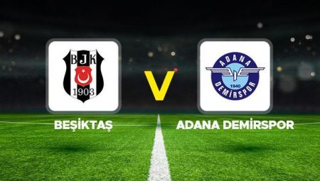 Canlı Anlatım: Beşiktaş Adana Demirspor (Süper Lig maçı)