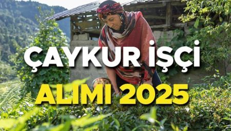 ÇAYKUR PERSONEL ALIMI MÜRACAAT İŞKUR 2025 SON DURUM | Çaykur personel alımı müracaat tarihi belirli oldu mu, ne vakit yapılacak? Çaykur mevsimlik emekçi alımı başladı mı?