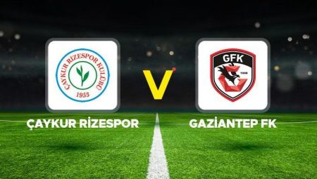 Çaykur Rizespor – Gaziantep FK maçı ne vakit, saat kaçta, hangi kanalda? Süper Lig Rizespor Gaziantep FK olası 11’ler