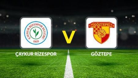 ÇAYKUR RİZESPOR GÖZTEPE MAÇI CANLI🔴|| Olası 11l’ler aşikâr oldu! Çaykur Rizespor Göztepe maçı ne vakit saat kaçta hangi kanalda?