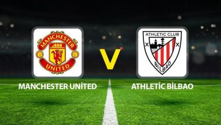 Manchester United Athletic Bilbao maçı ne vakit saat kaçta hangi kanalda?