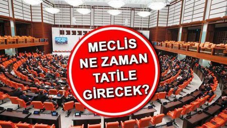 Meclis ne vakit kapanacak 2025? Türkiye Büyük Millet Meclisi tatile girdi mi? TBMM tatil tarihi 2025!
