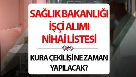 Sağlık Bakanlığı işçi alımı kura ne vakit çekilecek? En son aday listesi sorgulama ekranı ile kuraya hak kazananlar aşikâr oldu!