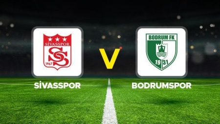 Sivasspor – Bodrumspor maçı ne vakit, hangi kanalda, saat kaçta?