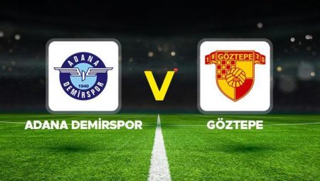 SÜPER LİG 34. HAFTA || Adana Demirspor – Göztepe maçı ne vakit, saat kaçta, hangi kanalda?