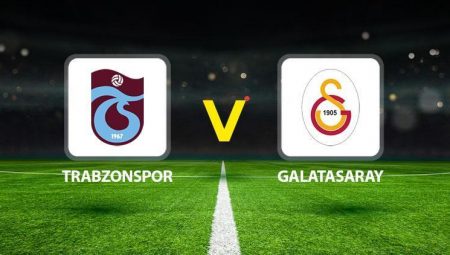Trabzonspor Galatasaray maçı ne vakit saat kaçta hangi kanalda?