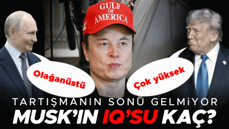 Trump ‘çok yüksek’, Putin ‘olağanüstü’ demişti | Tartışma bitmiyor: Elon Musk’ın IQ’su kaç?