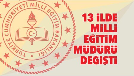 13 vilayette ulusal eğitim müdürü değişti