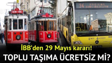 29 Mayıs İstanbul’da toplu taşıma fiyatsız mi olacak? İBB’den açıklama geldi! 29 Mayıs otobüs, metro, metrobüs, Marmaray parasız mı, fiyatsız mi, paralı mı?